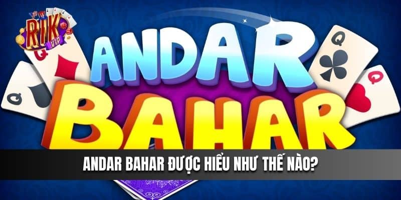 Andar Bahar được hiểu như thế nào?