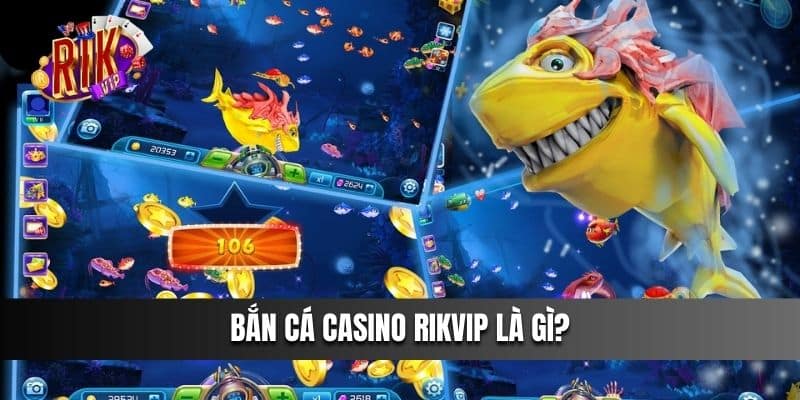 Bắn Cá Casino Rikvip là gì?