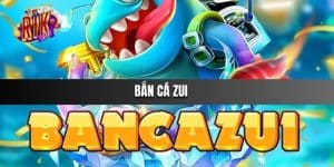 Bắn Cá Zui