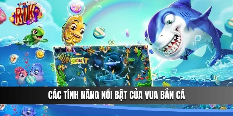 Các tính năng nổi bật của vua bắn cá