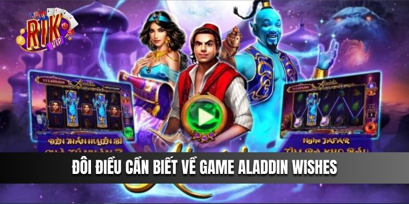 Đôi điều cần biết về game Aladdin Wishes