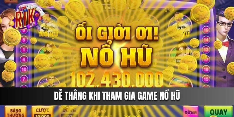 Dễ thắng khi tham gia Game Nổ Hũ