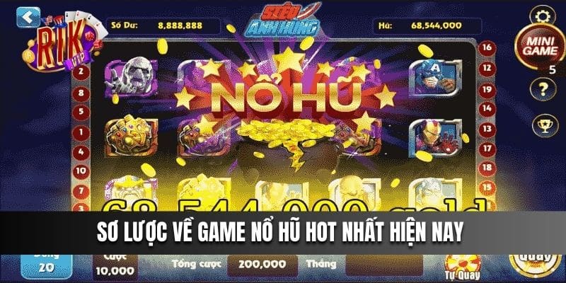 Sơ lược về Game Nổ Hũ hot nhất hiện nay 