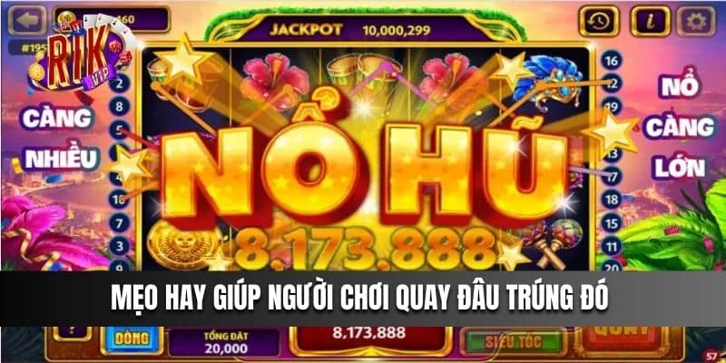 Mẹo hay giúp người chơi quay đâu trúng đó