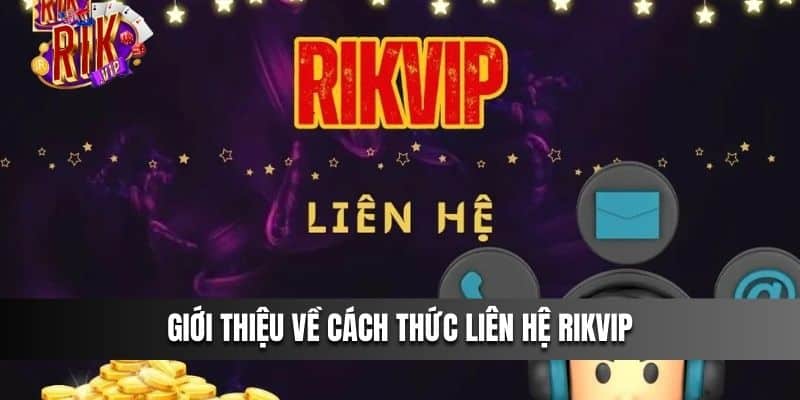 Giới thiệu về cách thức liên hệ Rikvip