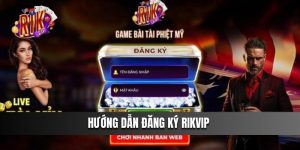 Hướng dẫn đăng ký Rikvip