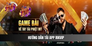 Hướng dẫn tải app Rikvip