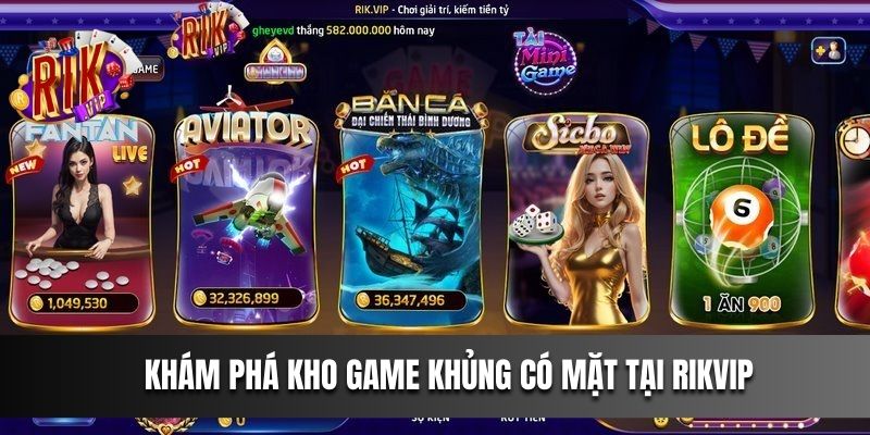 Khám phá kho game khủng có mặt tại Rikvip