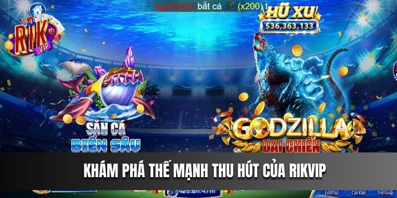 Khám phá thế mạnh thu hút của Rikvip