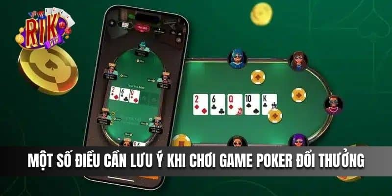 Một số điều cần lưu ý khi chơi Game Poker Đổi Thưởng