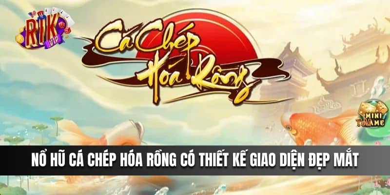 Nổ Hũ Cá Chép Hóa Rồng có thiết kế giao diện đẹp mắt