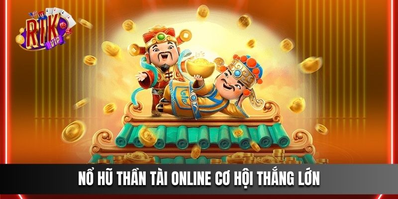 Nổ Hũ Thần Tài online cơ hội thắng lớn