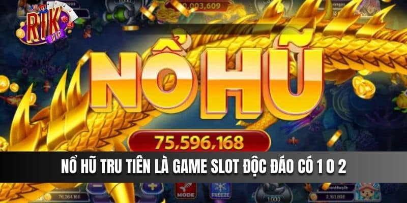 Nổ Hũ Tru Tiên là game slot độc đáo có 1 0 2