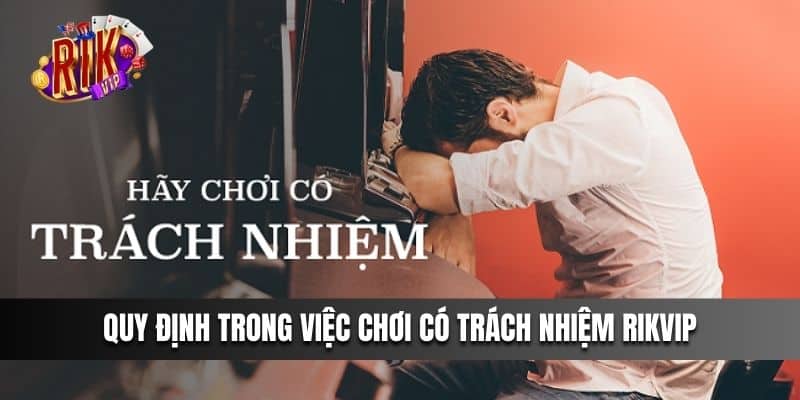 Quy định trong việc chơi có trách nhiệm Rikvip