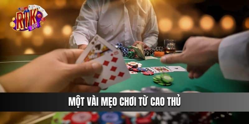 Một vài mẹo chơi từ cao thủ 