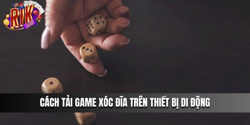 Cách Tải Game Xóc Đĩa trên thiết bị di động