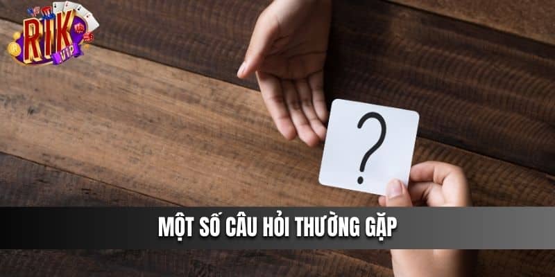 Một số câu hỏi thường gặp