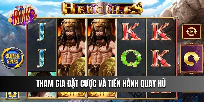 Tham gia đặt cược và tiến hành quay hũ 