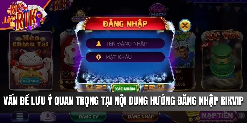 Vấn đề lưu ý quan trọng tại nội dung hướng đăng nhập Rikvip